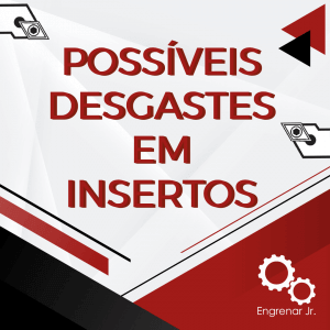 Read more about the article Possíveis desgastes em Insertos